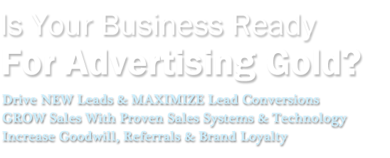 Is Your Business Ready For Advertising Gold?  Drive New Customer Phone Calls & Leads.  End-to-end Tracking, 200% Results Guarantee.  Private Network, - 1 Exclusive Partnership per Industry/City.
